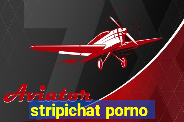 stripichat porno